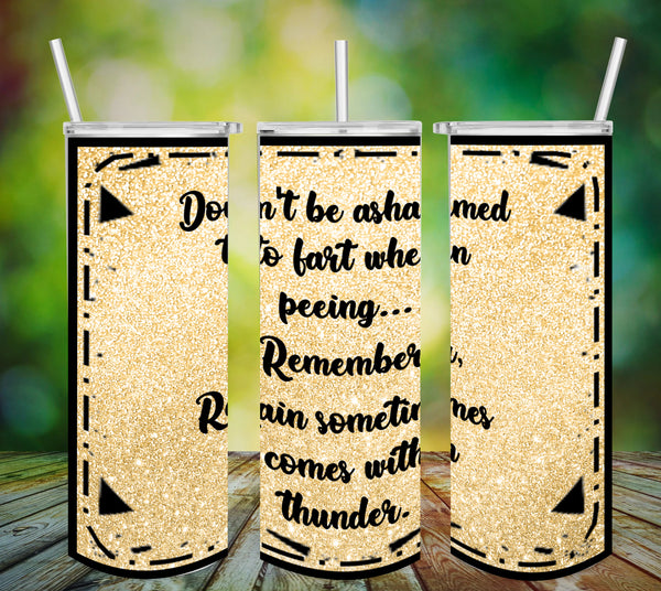 TUMBLER Full Wrap Sublimation Digital Graphic Design FROM BUNDLE 1 FUNNY Design Download DONT BE ASHAMED TO FART WHEN PEEING SVG-PNG Patio Porch Home Decor Gift Crafters Delight {{ JAMsCraftCloset }}