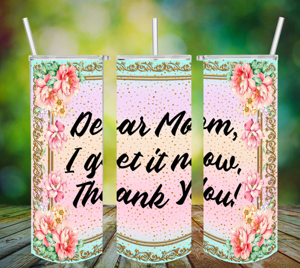 TUMBLER Full Wrap Sublimation Digital Graphic Design MOM and GRANDMA DESIGNS FROM BUNDLE 1 Download DEAR MOM I GET IT NOW THANK YOU SVG-PNG Home Decor Gift Mothers Day Crafters Delight {{ JAMsCraftCloset }}