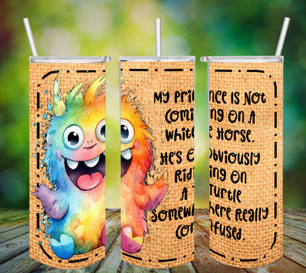 TUMBLER Full Wrap Sublimation Digital Graphic Design FROM BUNDLE 3 FUNNY Design Download MY PRINCE IS NOT COMING ON A WHITE HORSE SVG-PNG Patio Porch Home Decor Gift Crafters Delight {{ JAMsCraftCloset }}