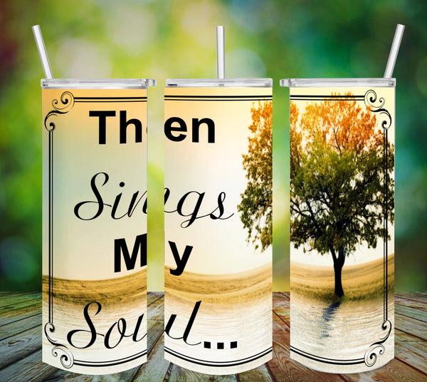 TUMBLER Full Wrap Sublimation Digital Graphic Design Download THEN SINGS MY SOUL SVG-PNG Faith Kitchen Patio Porch Decor Gift Picnic Crafters Delight {{ JAMsCraftCloset }}