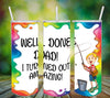 TUMBLER Full Wrap Sublimation Digital Graphic Design DAD and GRANDPA DESIGNS FROM BUNDLE 1 Download WELL DONE DAD...I TURNED OUT AMAZING - GIRL SVG-PNG Home Decor Gift Fathers Day Crafters Delight {{ JAMsCraftCloset }}