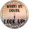 ROUND Digital Graphic Design WHEN IN DOUBT LOOK UP Sublimation PNG SVG Lake House Sign Farmhouse Country Home Cabin FAITH Wall Art Wreath Design Gift Crafters Delight HAPPY CRAFTING {{ JAMsCraftCloset }}