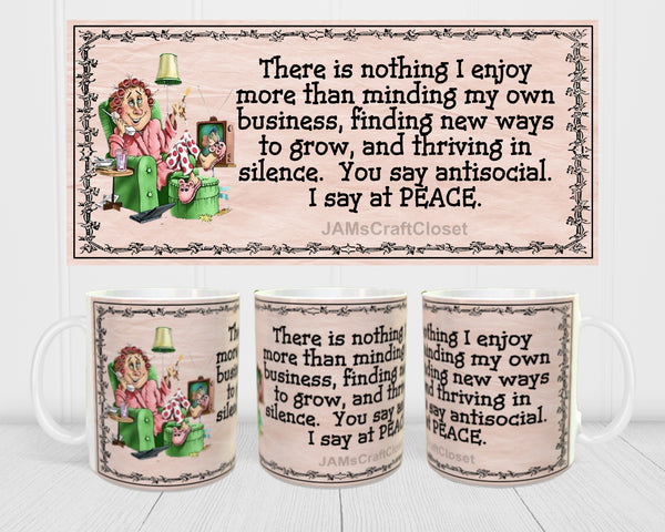 MUG Coffee Full Wrap Sublimation Funny Digital Graphic Design Download YOU SAY ANTISOCIAL - I SAY AT PEACE SVG-PNG Crafters Delight {{ JAMsCraftCloset }}