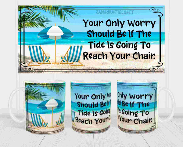 MUG Coffee Full Wrap Sublimation Funny Digital Graphic Design Download YOUR ONLY WORRY SHOULD BE THE TIDE SVG-PNG Crafters Delight {{ JAMsCraftCloset }}