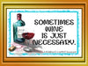 Digital Graphic Design SVG-PNG-JPEG Download Positive Saying Wine Sayings Quotes SOMETIMES WINE IS JUST NECESSARY Crafters Delight {{ JAMsCraftCloset }}