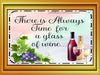 Digital Graphic Design SVG-PNG-JPEG Download Positive Saying Wine Sayings Quotes THERE IS ALWAYS TIME FOR A GLASS OF WINE Crafters Delight {{ JAMsCraftCloset }}