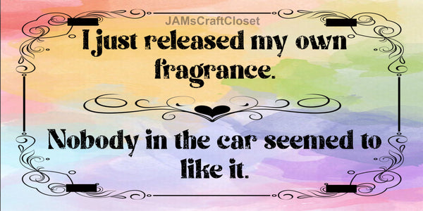 License Plate Front Vanity Plate Clever Funny Custom Plate Car Tag I JUST RELEASED MY OWN FRAGRANCE Sublimation on Metal Crafters Delight Gift Idea {{ JAMsCraftCloset }}