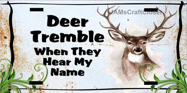 DEER License Plate Digital Graphic Design Download DEER TREMBLE WHEN THEY HEAR MY NAME SVG-PNG Hunters Crafters Delight Sublimation {{ JAMsCraftCloset }}