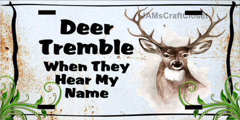 DEER License Plate Digital Graphic Design Download DEER TREMBLE WHEN THEY HEAR MY NAME SVG-PNG Hunters Crafters Delight Sublimation {{ JAMsCraftCloset }}