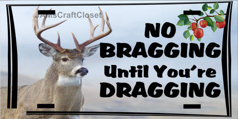DEER License Plate Digital Graphic Design Download NO BRAGGING UNTIL YOU ARE DRAGGING SVG-PNG Hunters Crafters Delight Sublimation {{ JAMsCraftCloset }}