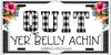 License Vanity Plate Front Plate Clever Funny Custom Plate Car Tag QUIT YER BELLY ACHIN Sublimation on Metal Gift Idea {{ JAMsCraftCloset }}