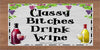 Digital Graphic Design SVG-PNG-JPEG Download Positive Saying Wine Sayings Quotes CLASSY BITCHES DRINK WINE Crafters Delight {{ JAMsCraftCloset }}