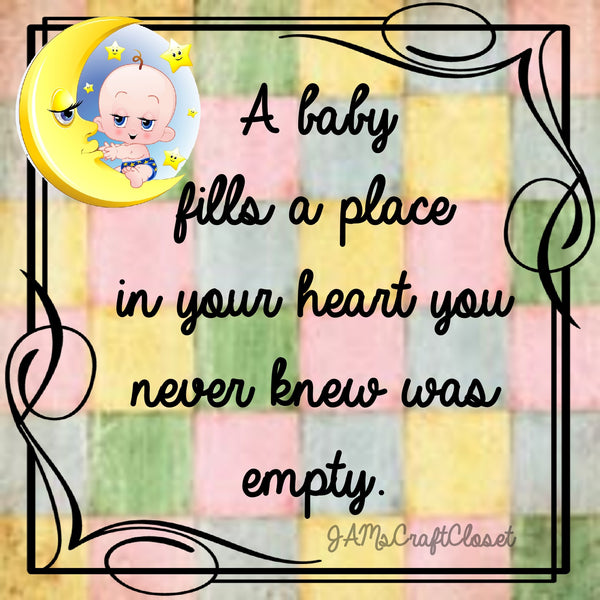 A BABY FILLS A PLACE IN YOUR HEART - DIGITAL GRAPHICS  My digital SVG, PNG and JPEG Graphic downloads for the creative crafter are graphic files for those that use the Sublimation or Waterslide techniques - JAMsCraftCloset