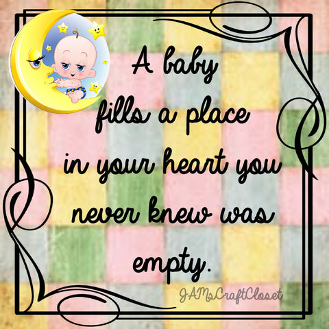 A BABY FILLS A PLACE IN YOUR HEART - DIGITAL GRAPHICS  My digital SVG, PNG and JPEG Graphic downloads for the creative crafter are graphic files for those that use the Sublimation or Waterslide techniques - JAMsCraftCloset
