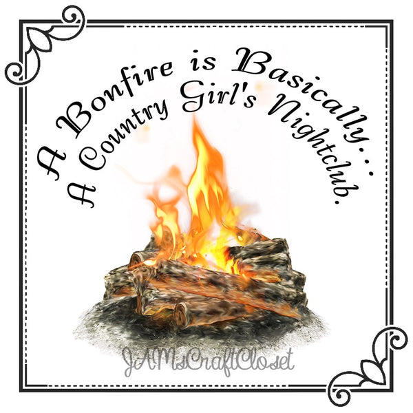 A BONFIRE IS A COUNTRY GIRLS NIGHT CLUB Digital Graphic SVG-PNG-JPEG Download Positive Saying Love Crafters Delight {{ JAMsCraftCloset }}