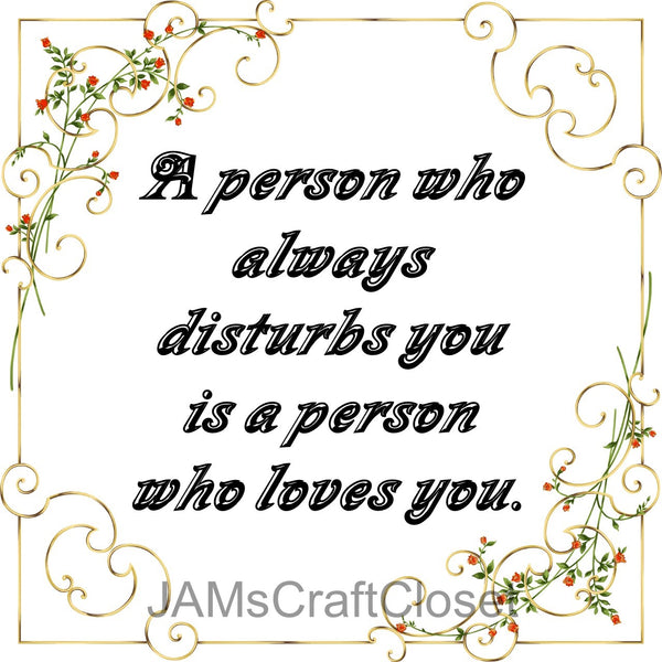 A PERSON WHO DISTURBS YOU Digital Graphic SVG-PNG-JPEG Download Positive Saying Love Crafters Delight {{ JAMsCraftCloset }}