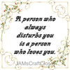 A PERSON WHO DISTURBS YOU Digital Graphic SVG-PNG-JPEG Download Positive Saying Love Crafters Delight {{ JAMsCraftCloset }}
