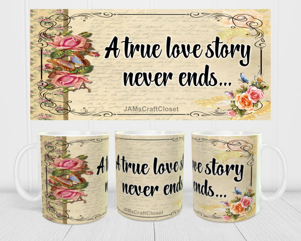 MUG Coffee Full Wrap Sublimation Digital Graphic Design Download A TRUE LOVE STORY NEVER ENDS SVG-PNG Valentine Crafters Delight {{ JAMsCraftCloset }}