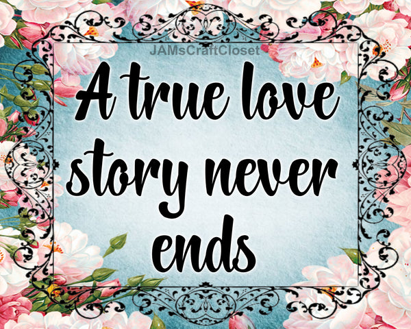 Digital Graphic Design SVG-PNG-JPEG Download Positive Saying Valentine Sayings Quotes A TRUE LOVE STORY NEVER ENDS Crafters Delight {{ JAMsCraftCloset }}