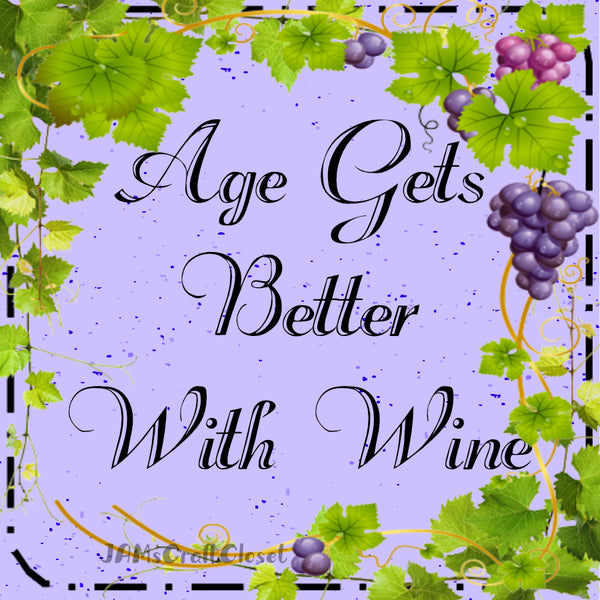 Digital Graphic Design SVG-PNG-JPEG Download Positive Saying Wine Sayings Quotes AGE GETS BETTER WITH WINE Crafters Delight {{ JAMsCraftCloset }}