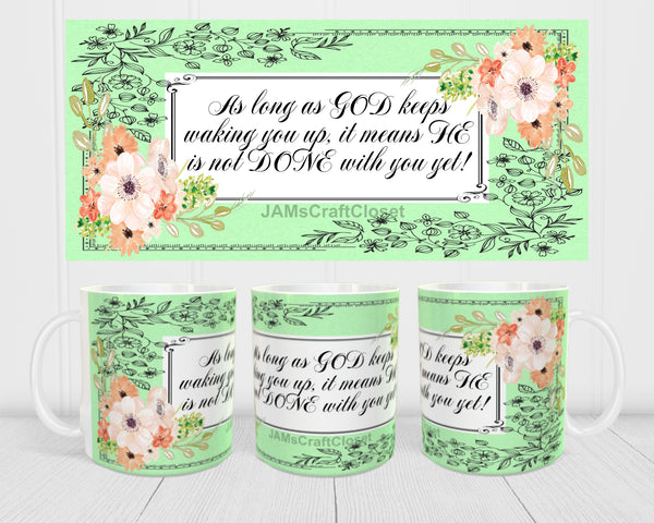 MUG Coffee Full Wrap Sublimation Digital Graphic Design Download AS LONG AS GOD KEEPS WAKING YOU UP SVG-PNG Crafters Delight {{ JAMsCraftCloset }}