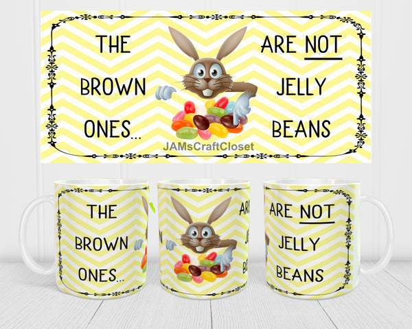 MUG Coffee Full Wrap Sublimation Digital Graphic Design Download BROWN ONES ARE NOT JELLY BEANS SVG-PNG-JPEG Easter Crafters Delight {{ JAMsCraftCloset }}