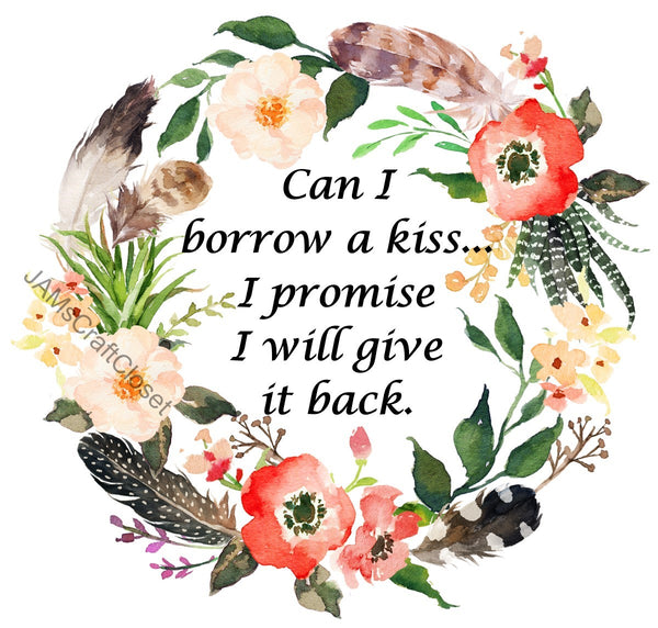 CAN I BORROW A KISS Digital Graphic SVG-PNG-JPEG Download Positive Saying Love Crafters Delight {{ JAMsCraftCloset }}