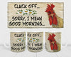 MUG Coffee Full Wrap Sublimation Digital Graphic Design Download CLUCK OFF SORRY I MEAN GOOD MORNING SVG-PNG Crafters Delight {{ JAMsCraftCloset }}