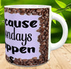 MUG Full Wrap Digital Graphic Design Download COFFEE BECAUSE MONDAYS HAPPEN SVG-PNG-JPEG Sublimation Crafters Delight {{ JAMsCraftCloset }}