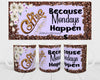 MUG Full Wrap Digital Graphic Design Download COFFEE BECAUSE MONDAYS HAPPEN SVG-PNG-JPEG Sublimation Crafters Delight {{ JAMsCraftCloset }}