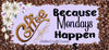 MUG Full Wrap Digital Graphic Design Download COFFEE BECAUSE MONDAYS HAPPEN SVG-PNG-JPEG Sublimation Crafters Delight {{ JAMsCraftCloset }}