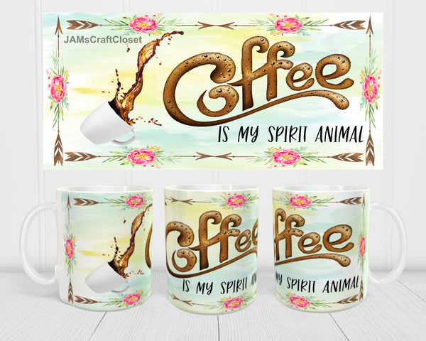MUG Full Wrap Digital Graphic Design Download COFFEE IS MY SPIRIT ANIMAL SVG-PNG-JPEG Sublimation Crafters Delight {{ JAMsCraftCloset }}