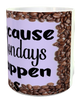 MUG Full Wrap Digital Graphic Design Download COFFEE BECAUSE MONDAYS HAPPEN SVG-PNG-JPEG Sublimation Crafters Delight {{ JAMsCraftCloset }}