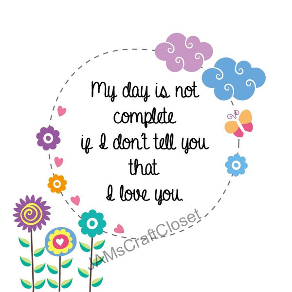 DAY IS NOT COMPLETE Digital Graphic SVG-PNG-JPEG Download Positive Saying Love Crafters Delight {{ JAMsCraftCloset }}