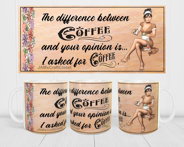 MUG Coffee Full Wrap Sublimation Digital Graphic Design Download DIFFERENCE BETWEEN COFFEE AND YOUR OPINION SVG-PNG Crafters Delight {{ JAMsCraftCloset }}