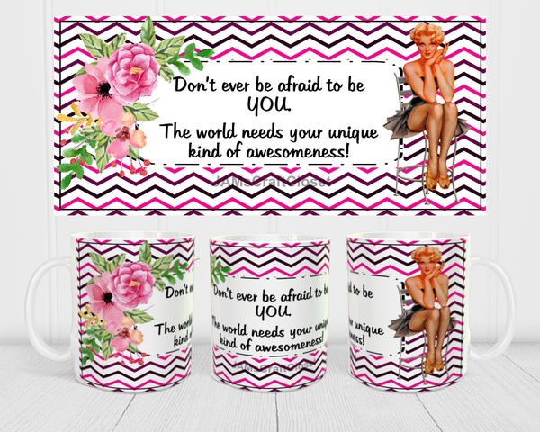 MUG Coffee Full Wrap Sublimation Digital Graphic Design Download DONT EVER BE AFRAID TO BE YOU SVG-PNG Crafters Delight {{ JAMsCraftCloset }}