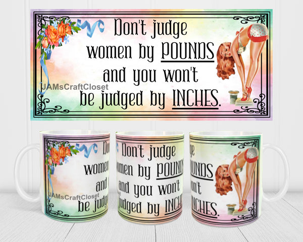 MUG Coffee Full Wrap Sublimation Digital Graphic Design Download DONT JUDGE WOMEN BY POUNDS SVG-PNG Crafters Delight {{ JAMsCraftCloset }}