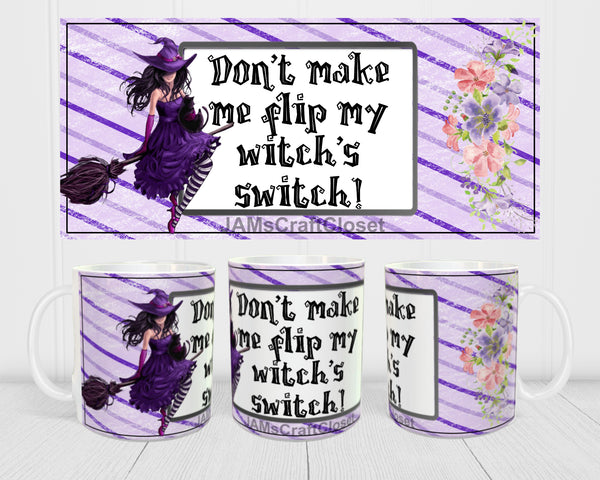 MUG Coffee Full Wrap Sublimation Digital Graphic Design Download DONT MAKE ME FLIP MY WITCHS SWITCH Halloween SVG-PNG Crafters Delight {{ JAMsCraftCloset }}