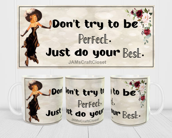 MUG Coffee Full Wrap Sublimation Digital Graphic Design Download DONT TRY TO BE PERFECT SVG-PNG Crafters Delight {{ JAMsCraftCloset }}