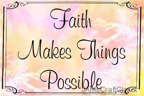 FAITH MAKES THINGS POSSIBLE 2 Digital Graphic SVG-PNG-JPEG Download Positive Saying Love Crafters Delight {{ JAMsCraftCloset }}