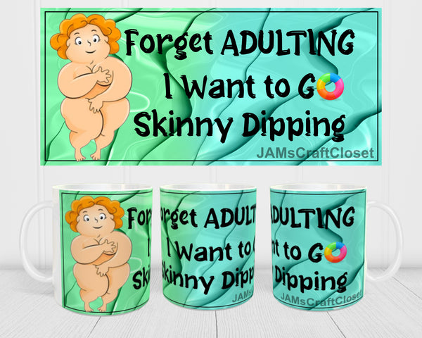 MUG Coffee Full Wrap Sublimation Digital Graphic Design Download FORGET ADULTING SKINNY DIPPING SVG-PNG Crafters Delight {{ JAMsCraftCloset }}