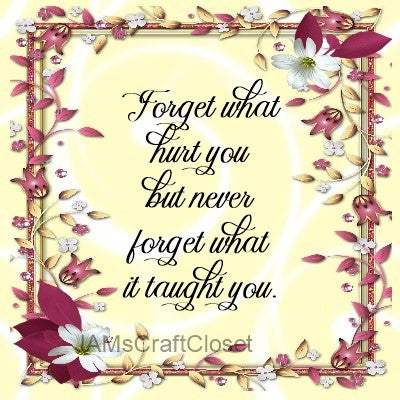 FORGET WHAT HURT YOU Digital Graphic SVG-PNG-JPEG Download Positive Saying Funny Love Crafters Delight {{ JAMsCraftCloset }}