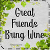 Digital Graphic Design SVG-PNG-JPEG Download Positive Saying Wine Sayings Quotes GREAT FRIENDS BRING WINE Crafters Delight {{ JAMsCraftCloset }}