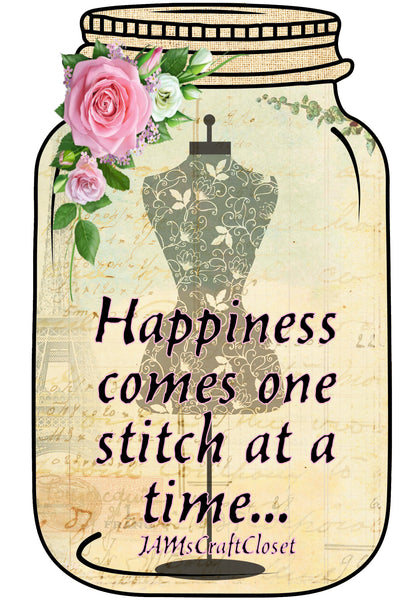 Digital Graphic Design Canning Jar SVG-PNG-JPEG Download Positive Saying Love HAPPINESS COMES ONE STITCH AT A TIME Crafters Delight {{ JAMsCraftCloset }}
