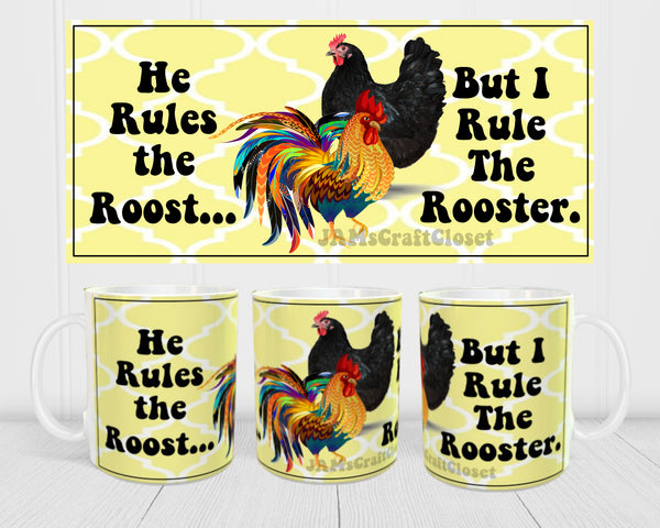 MUG Coffee Full Wrap Sublimation Digital Graphic Design Download HE RULES THE ROOST SVG-PNG Crafters Delight {{ JAMsCraftCloset }}