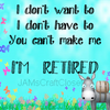 I AM RETIRED 2 Digital Graphic SVG-PNG-JPEG Download Crafters Delight {{ JAMsCraftCloset }}