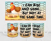 MUG Coffee Full Wrap Sublimation Digital Graphic Design Download I CAN RISE AND SHINE SVG-PNG Crafters Delight {{ JAMsCraftCloset }}