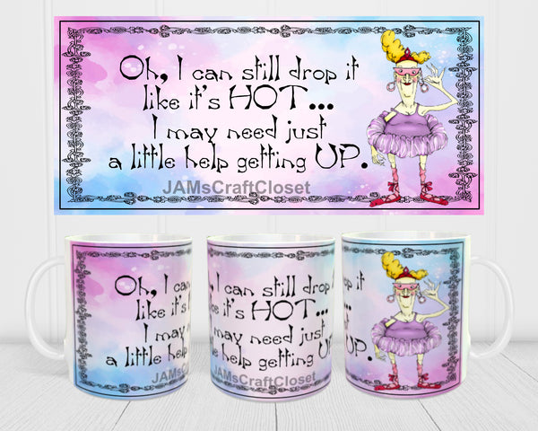 MUG Coffee Full Wrap Sublimation Digital Graphic Design Download I CAN STILL DROP IT LIKE IT IS HOT SVG-PNG Valentine Crafters Delight {{ JAMsCraftCloset }}