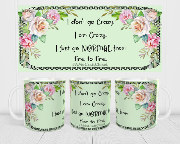 MUG Coffee Full Wrap Sublimation Digital Graphic Design Download I DONT GO CRAZY SVG-PNG Crafters Delight {{ JAMsCraftCloset }}