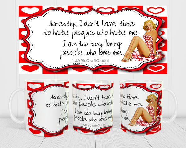MUG Coffee Full Wrap Sublimation Digital Graphic Design Download I DONT HAVE TIME TO HATE PEOPLE SVG-PNG Crafters Delight {{ JAMsCraftCloset }}